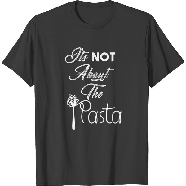 It's Not About The Pasta Tshirt T-Shirt-image