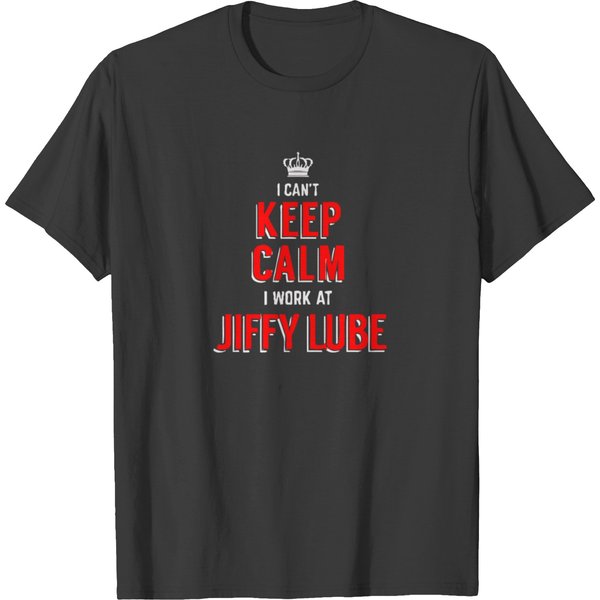 New I Cant Keep Calm I Work At Jiffy Lube T-Shirt-image