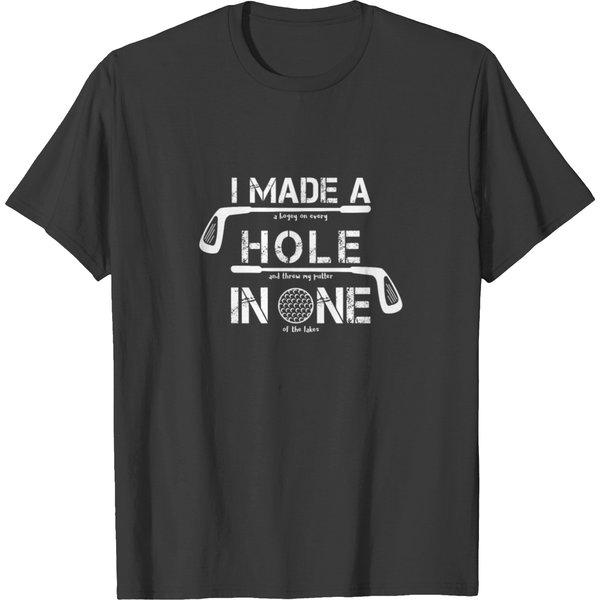 I Made A Hole In One Funny Golf Golfer Shirt T-Shirt-image