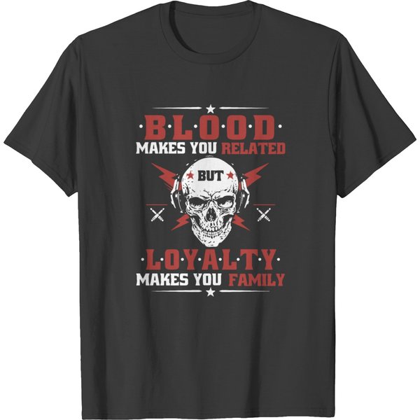Blood Makes You Related But Loyalty Makes You Fami T-Shirt-image
