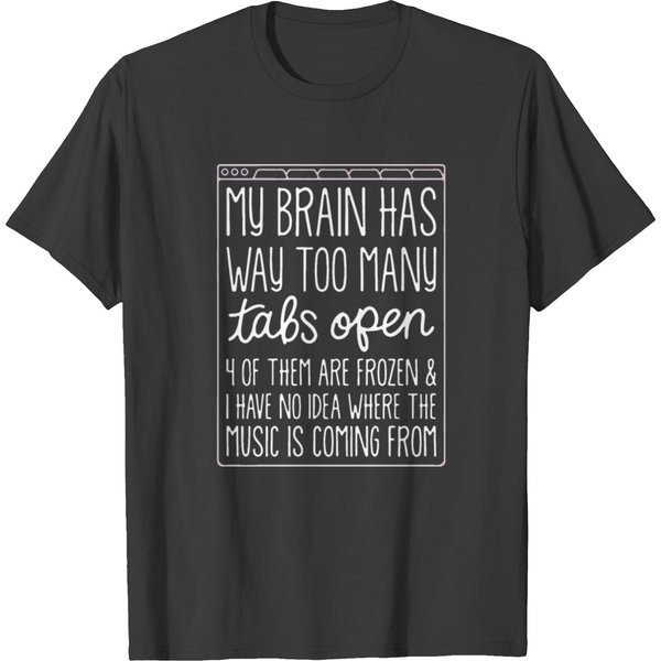 My Brain Has Way Too Many Tabs Open Of Them Are Fr T-Shirt-image