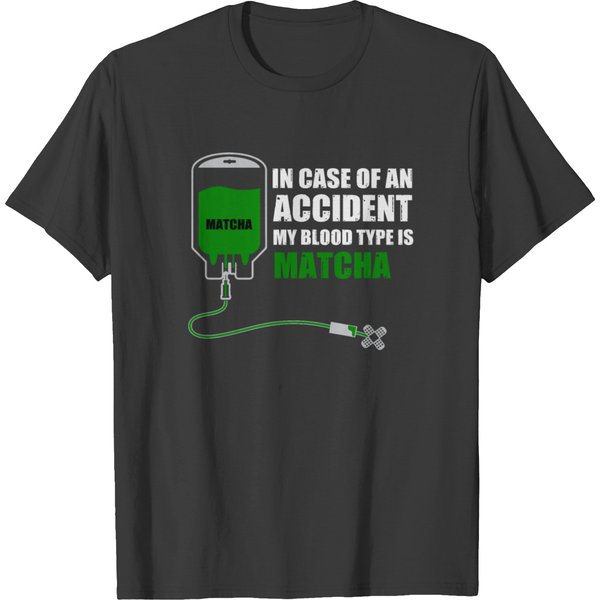 Case Of Accident: Blood Type Is Matcha Funny Shirt T-Shirt-image