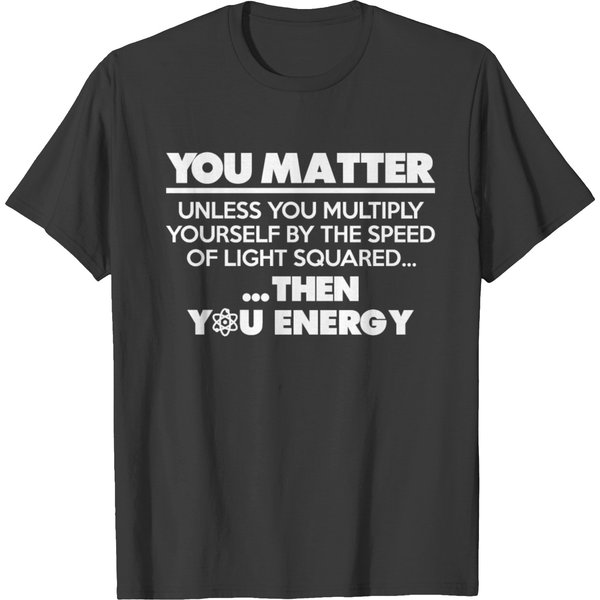 You Matter Unless Multiply Yourself By The Speed T-Shirt-image