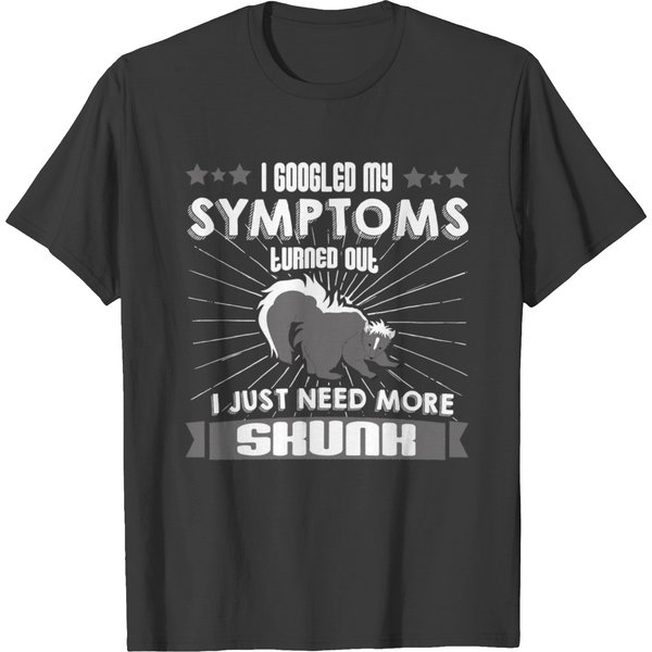 Funny Skunk - Symptoms Just Need More - Animal T-Shirt-image