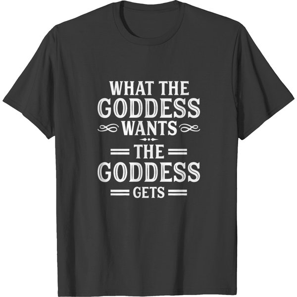 What Goddess Wants Goddess Gets T-Shirt-image