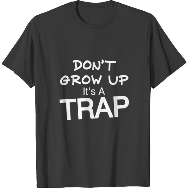 Don T Grow Up It S A Trap Funny Birthday Gift Tee T-Shirt-image