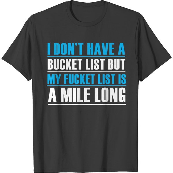 I Dont Have A Bucket List- Funny Quote Shirt T-Shirt-image