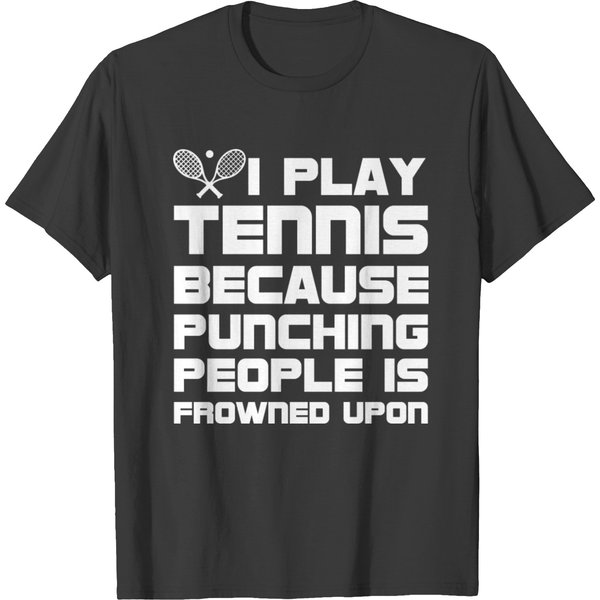 Play Tennis Because Punching People Frowned Upon T-Shirt-image