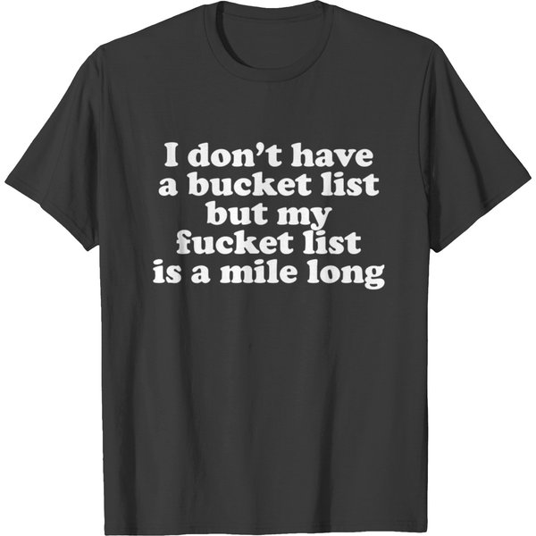 I Don T Have A Bucket List T-Shirt-image
