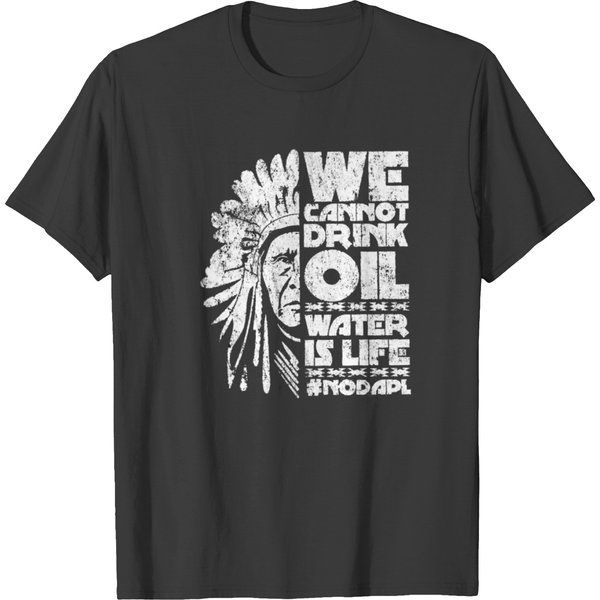 We Cannot Drink Oil Water Is Life T-Shirt-image