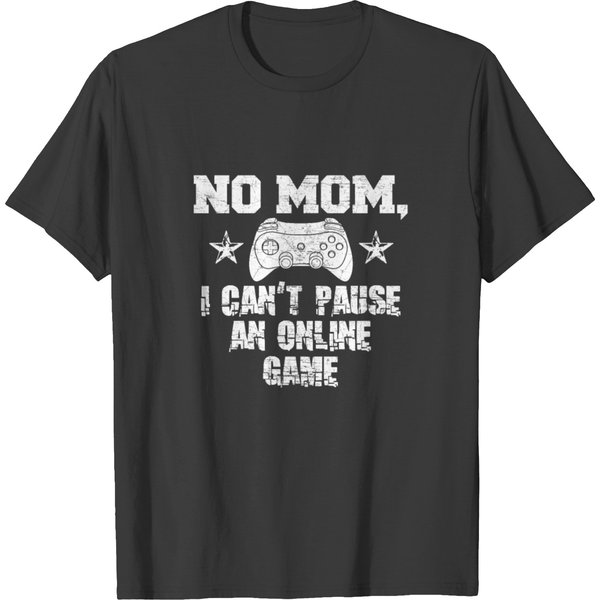 No Mom, I Can' Pause An Online Game T-Shirt-image