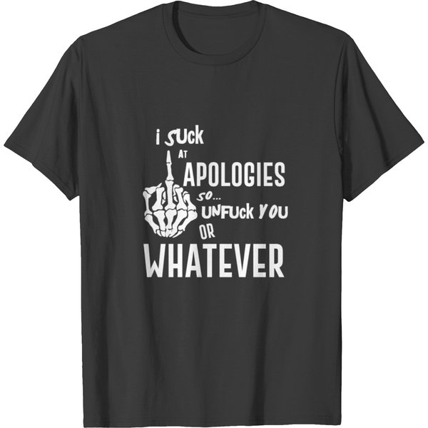 I Suck At Apologies So... Unfuck You Or Whatever T-Shirt-image