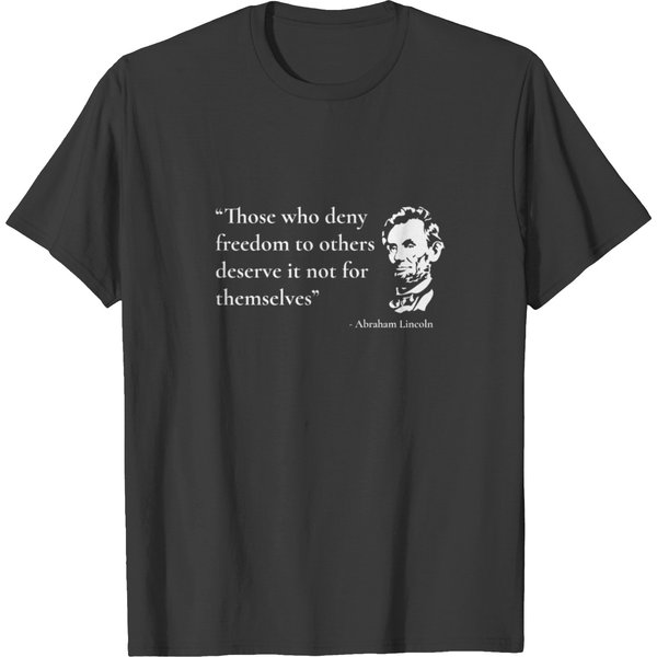 Abraham Lincoln Quote Those Who Deny Freedom T-Shirt-image