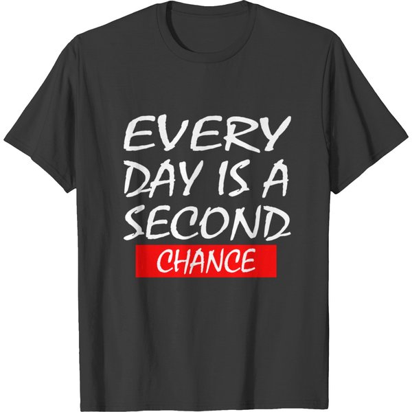 Every Day Is A Second Chance T-Shirt-image