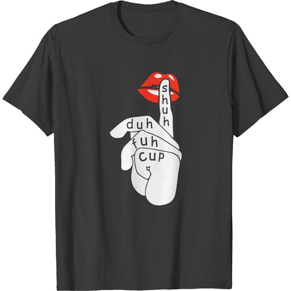 Shuh Duh Fuh Cup Lip Slay Gift Birthday T-Shirt-image
