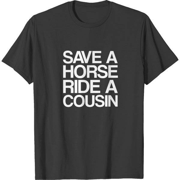 Save A Horse Ride A Cousin | Redneck, Trailer Park T-Shirt-image