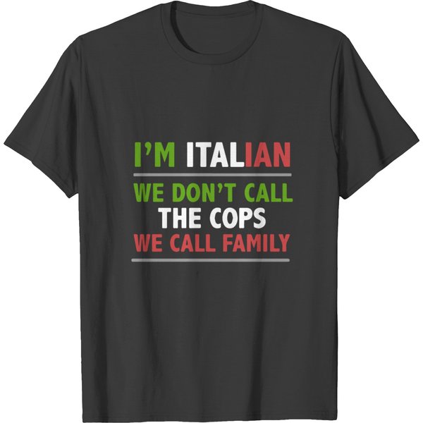 I M Italian We Don T Call The Cops We Call Family T-Shirt-image
