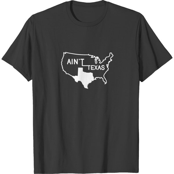 Ain't Texas Usa Funny Texan Map Design Gift Idea T-Shirt-image