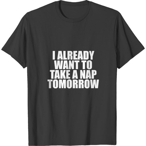 I Already Want To Take A Nap Tomorrow... T-Shirt-image