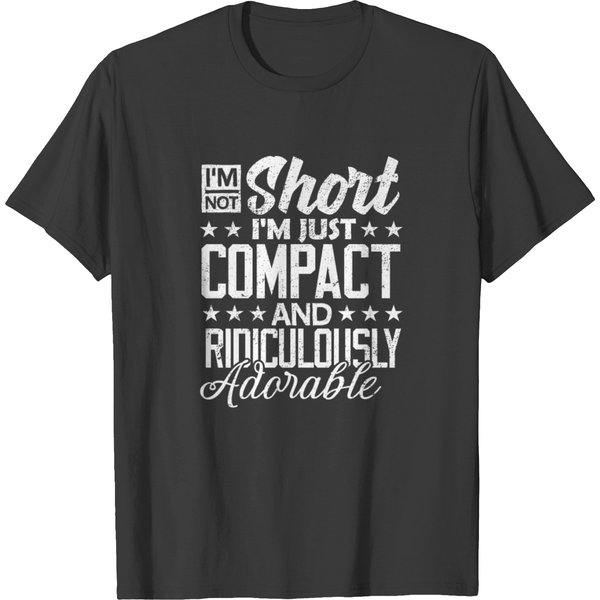 I'm Not Short I'm Just Compact And Adorable Tee T-Shirt-image