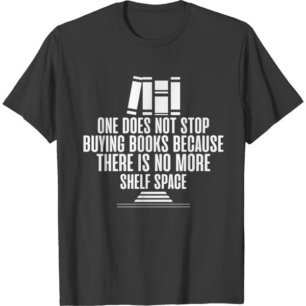 One Does Not Stop Buying Books Because There Is No T-Shirt-image