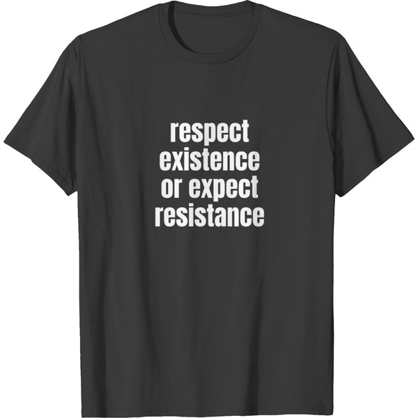 Respect Existence Or Expect Resistance T-Shirt-image