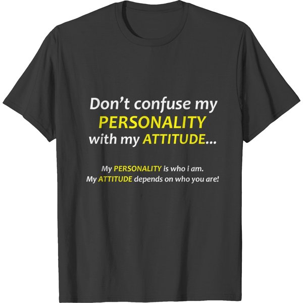 Don T Confuse My Personality With My Attitude... T-Shirt-image