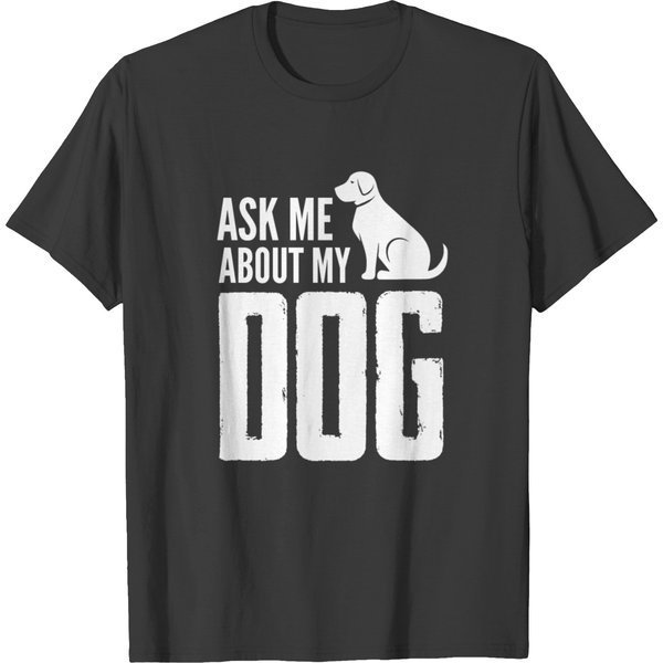 Ask Me About My Dog Funny T-Shirt-image