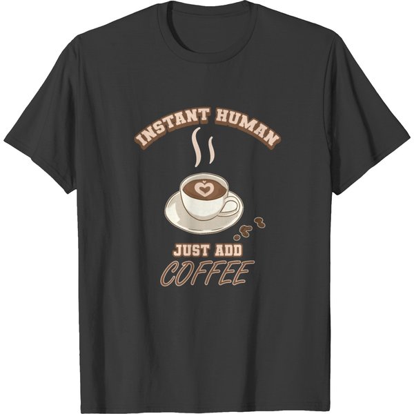 Instant Human Just Add Coffee T-Shirt-image