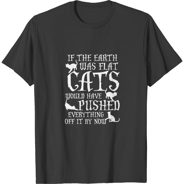 If The Earth Was Flat Cats Would Have Pushed T-Shirt-image