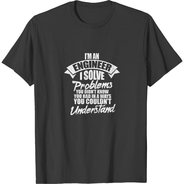 I'm An Engineer I Solve Problems T-Shirt-image