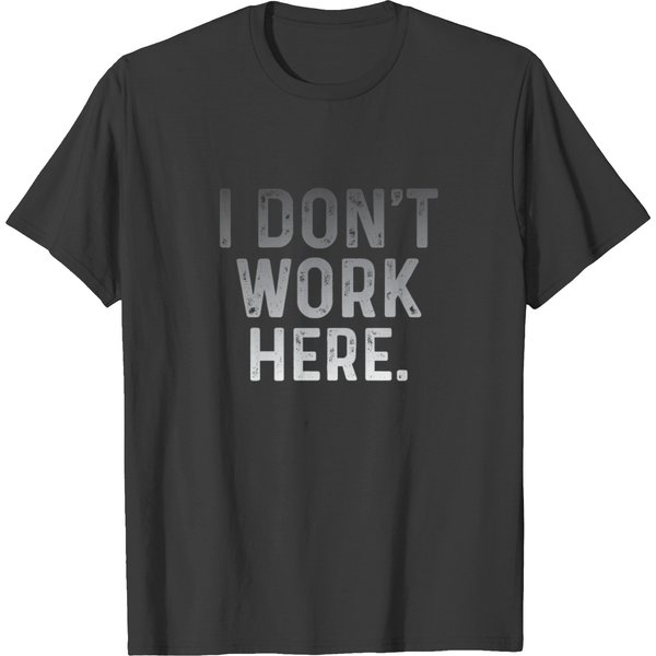 I Don’T Work Here Funny Sarcastic Slogan T-Shirt-image