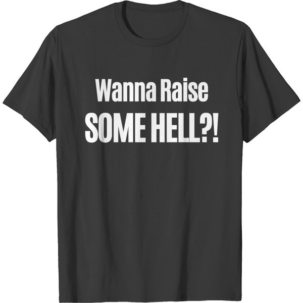 Wanna Raise Some Hell?! T-Shirt-image