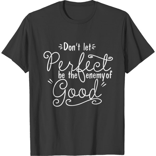 Perfect Isn't The Enemy Of Good T-Shirt-image