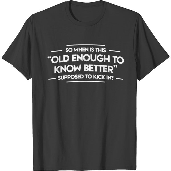 Old Enough To Know Better T-Shirt-image