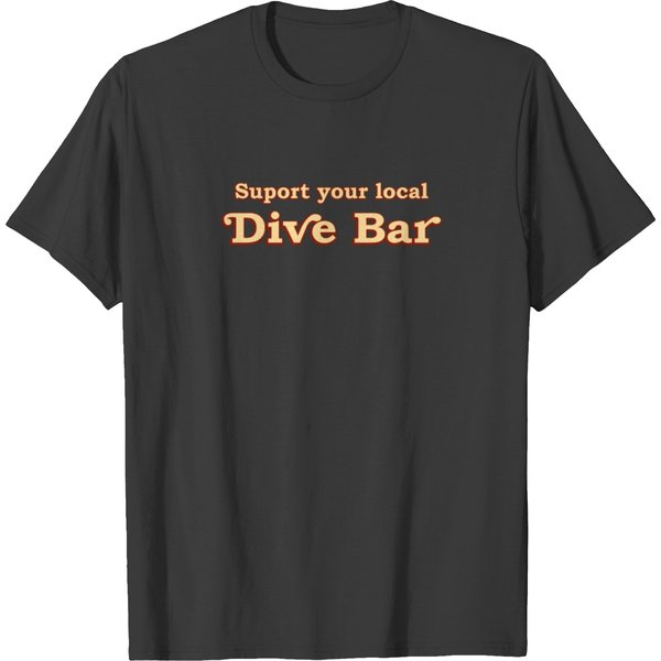 Support Your Local Dive Bar T-Shirt For Support Lo T-Shirt-image