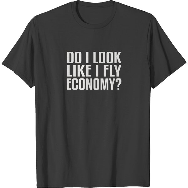 Do I Look Like I Fly Economy? T-Shirt-image