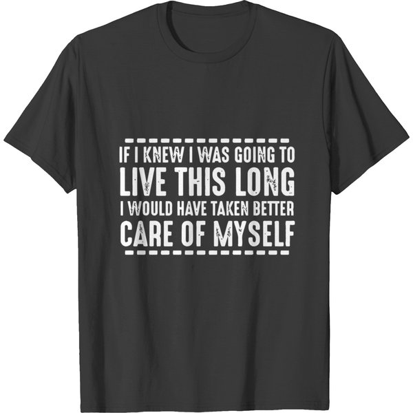 If I Knew I Was Going To Live This Long I Would Ha T-Shirt-image