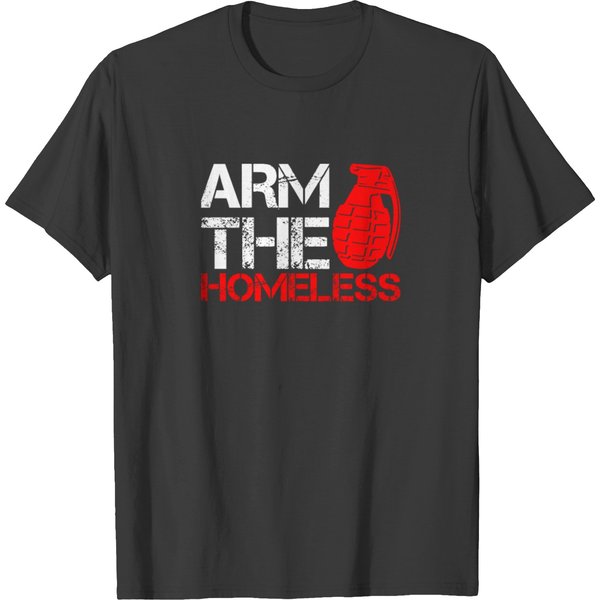 Arm The Homeless - Go For Protest And Rise Your T-Shirt-image