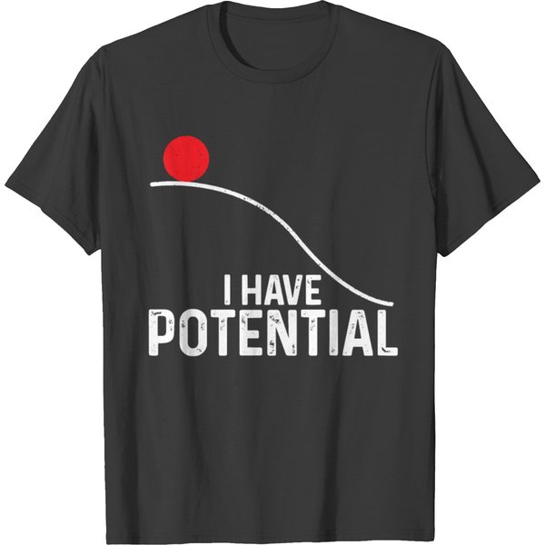 I Have Potential Funny Science Physics Potential T-Shirt-image