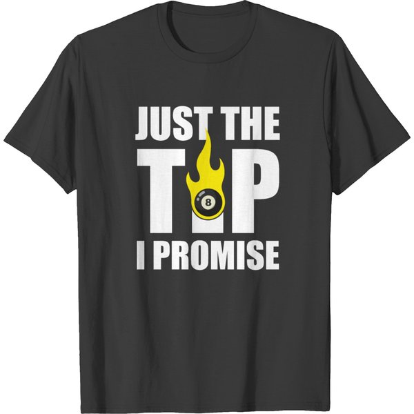 Just The Tip I Promise For A Billiard Pool Player T-Shirt-image