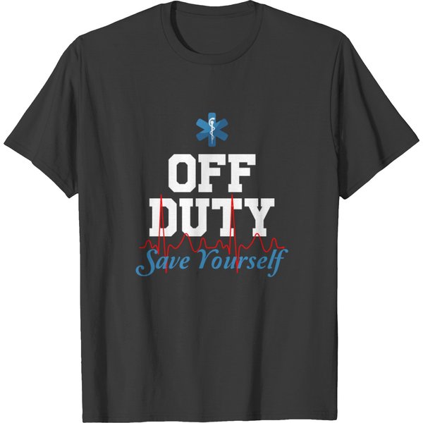 Paramedic Emt Nurse Off Duty Save Yourself Doctor T-Shirt-image