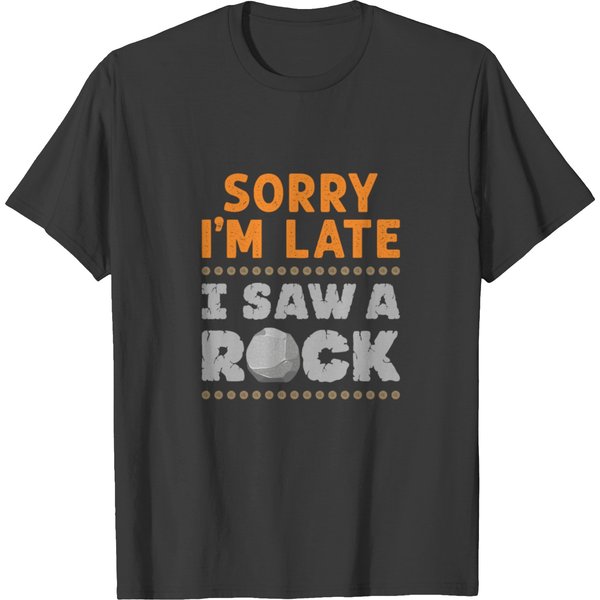 Geology Rockhound Sorry I'm Late I Saw A Rock T-Shirt-image