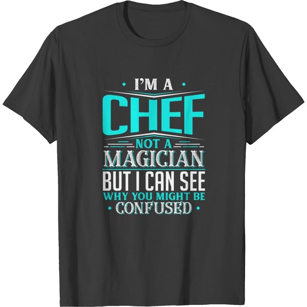I'm A Chef Not A Magician But I Can See Why You T-Shirt-image