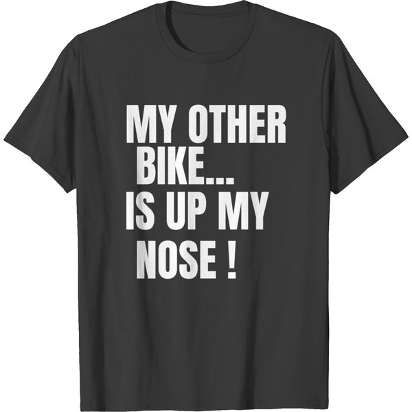 My Other Bike Is Up My Nose T-Shirt-image