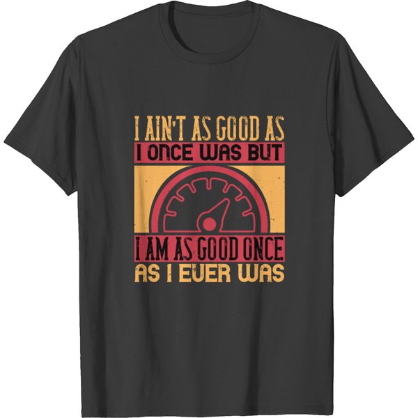 I Am As Good Once As I Ever Was T-Shirt-image
