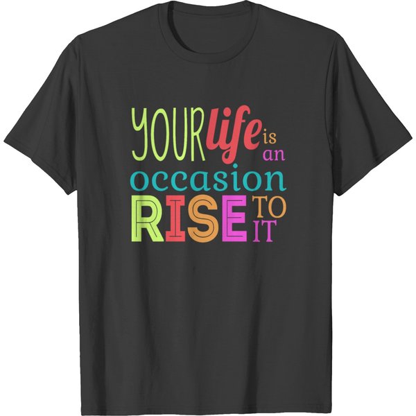 Your Life Is An Occasion, Rise To It T-Shirt-image