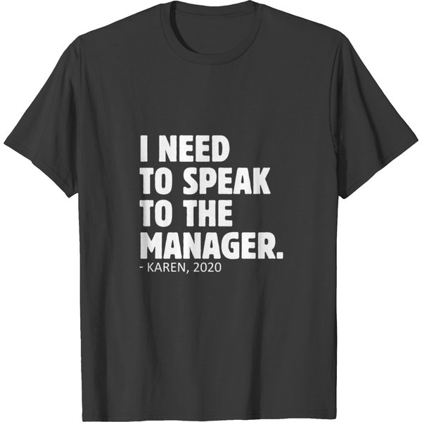 Karen I Need To Speak To The Manager Funny Sarcasm T-Shirt-image