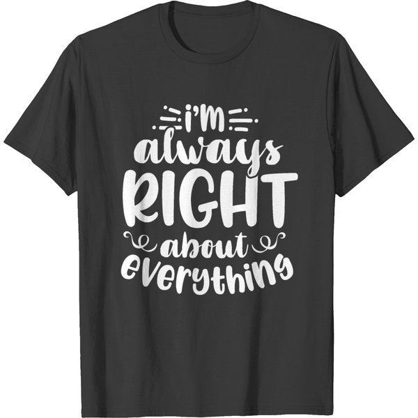 I'm Always Right About Everything T-Shirt-image