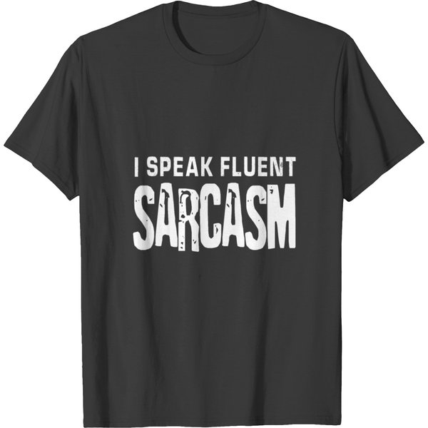 I Speak Fluent Sarcasm Design Funny Smart T-Shirt-image